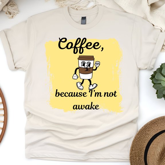 Coffee Because I’m Not Awake Quote T-Shirt for Men and Women, Natural, Size XL