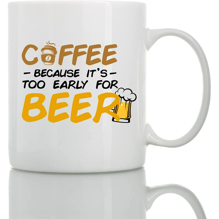 https://i5.walmartimages.com/seo/Coffee-Because-It-s-Too-Early-Beer-Mug-11oz-15oz-Funny-Mugs-The-Best-Gift-Friends-Colleagues-Cups-Sayings_b8ca8049-d6ac-4ab9-87c0-7f0e0fa1c2c4.91e918f3cb617508b945a9494a265b31.jpeg?odnHeight=768&odnWidth=768&odnBg=FFFFFF