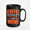 thumbnail image 1 of Coffee Because It's Too Early, Wine, Black 15oz Ceramic Mug, 1 of 5