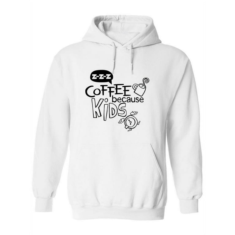 Coffee Because Kids. Hoodie Women Image by Shutterstock Female x Large