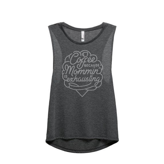 Coffee Because Mommin' Is Exhausting Women's Fashion Sleeveless Muscle Tank Top Tee Charcoal Grey La