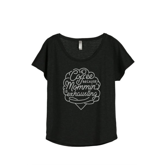 Coffee Because Mommin' Is Exhausting Women's Fashion Slouchy Dolman T-Shirt Tee Heather Black 3X-Lar