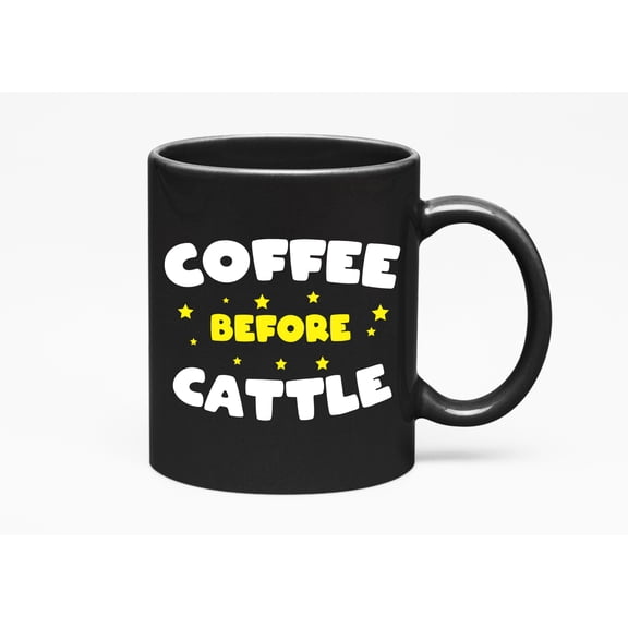 Coffee Before Cattle. Ranch And Country Life, Black 11oz Ceramic Mug