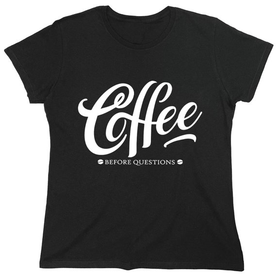 Coffee Before Questions Sarcastic Humor Novelty Funny Women's Casual Tees