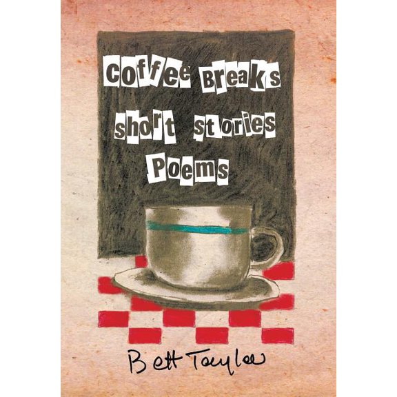 COFFEE BREAKS, Short Stories and Poems (Hardcover) by Bett Taylor