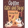 thumbnail image 1 of Coffee Cats and Dogs Coloring Book : A Fun Coffee Cats and Dogs Coloring Book For Adults with Motivational Quotes and Stress-40 Stress Relieving Designs-Great Idea For Seniors & Women & Men (Paperback), 1 of 1