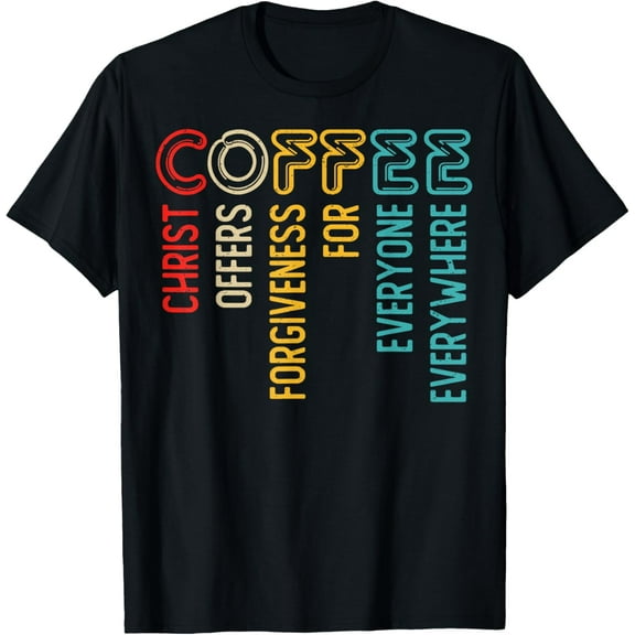Coffee Christ Offers Forgiveness For Everyone Everywhere Fun T-Shirt