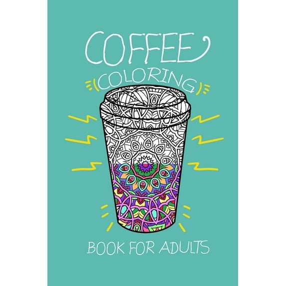 Coffee Coloring Book for Adults: Coffee Lover Gift - Cute Coloring Book for Coffee Lover, 41 Pages,6x9 (Paperback)