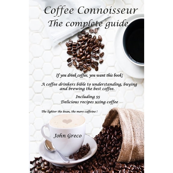 Coffee Connoisseur : The Complete Guide