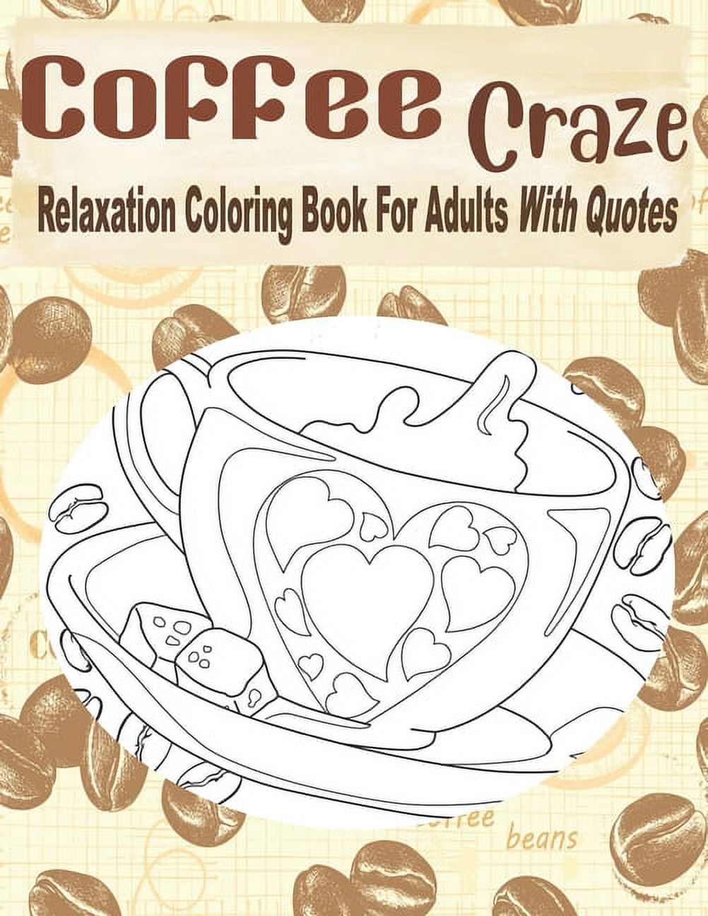 Coffee Craze Relaxation Coloring Book For Adults With Quotes: Coffee Coloring Book For Adults & (Paperback) by Kraftingers House