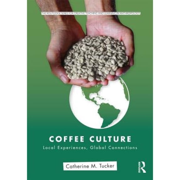 Pre-Owned Coffee Culture: Local Experiences, Global Connections (Routledge Series for Creative Teaching and Learning in Anthropology)
