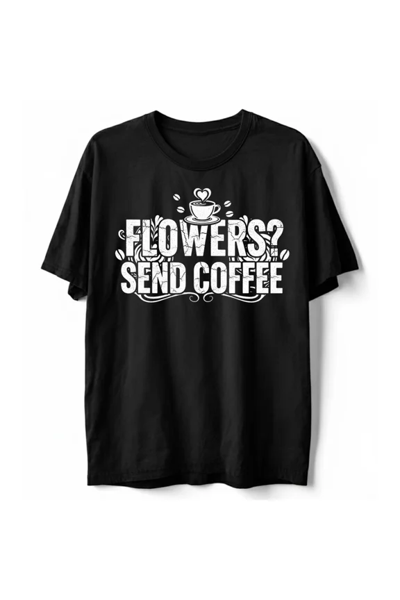 Coffee Cup Flowers Send Coffee Women's Funny Coffee Lover Tee Unisex T-Shirt, up to Size 5XL