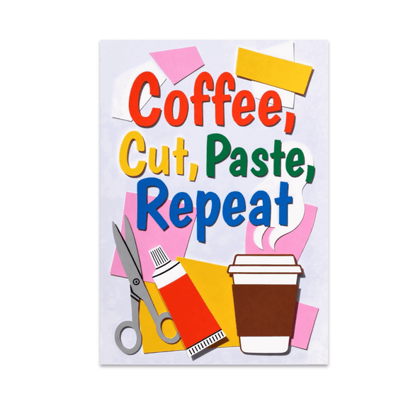 Coffee, Cut, Paste, Repeat - DIY Enthusiast - 13x19 Poster Print