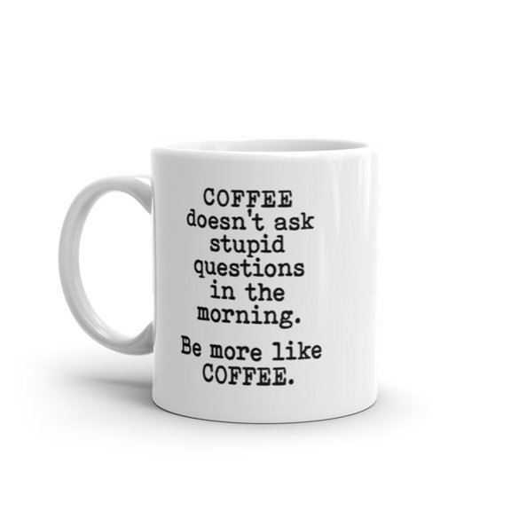Coffee Doesnt Ask Stupid Questions Mug Funny Sarcastic Caffeine Lovers Novelty Cup - 11oz
