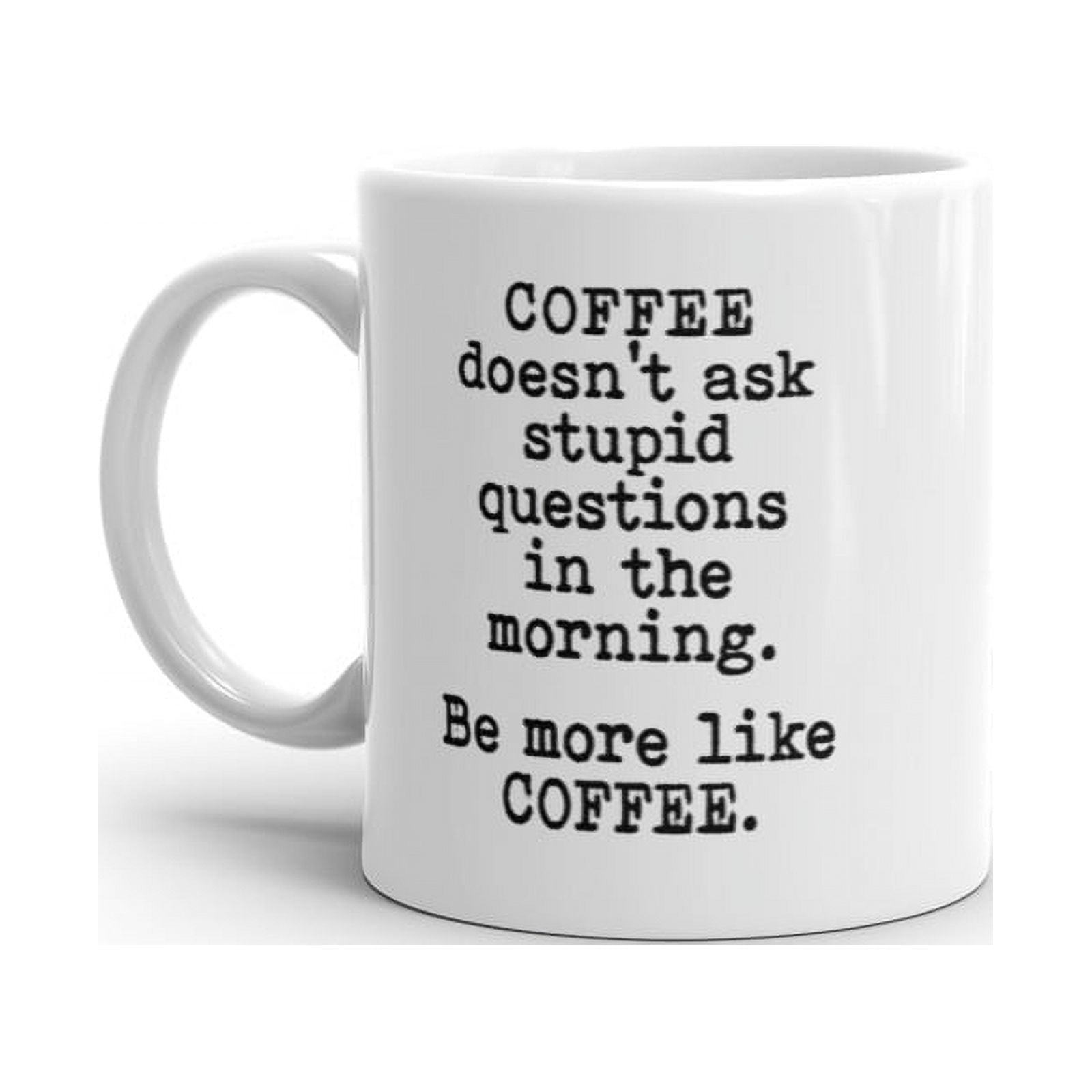 Coffee Doesnt Ask Stupid Questions Mug Funny Sarcastic Caffeine Lovers ...