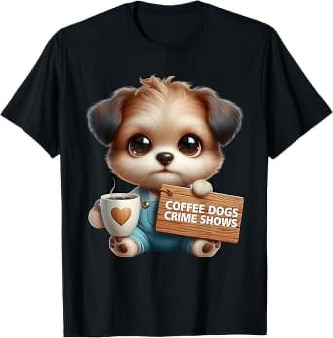 Coffee Dogs And Crime Shows With Dog In It TShirt