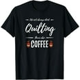 thumbnail image 1 of Coffee Drinker Quilting Shirt Funny Quilt Maker Gift Idea T-Shirt, 1 of 3