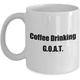 thumbnail image 1 of Coffee Drinking G.O.A.T. Greatest of All Time Coffee Mug, 1 of 2