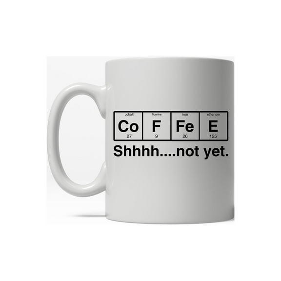 Coffee Element Shhh Not Yet Funny Nerdy Science Ceramic Coffee Drinking Mug  - 11oz