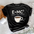 thumbnail image 1 of Coffee Equation T‑Shirt, E=MC2 Funny Workday Tee for Caffeinated Office Workers, 1 of 5
