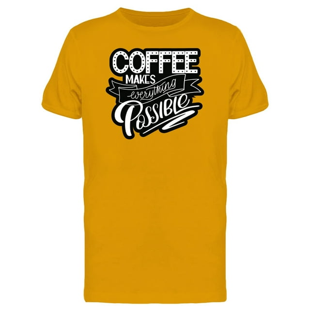 Coffee Everything Possible T-Shirt Men -Image by Shutterstock, Male Medium