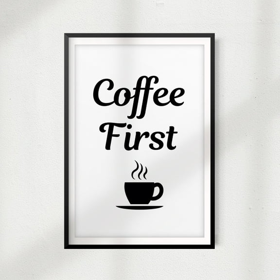 Coffee First 11" x 14" UNFRAMED Print Home Décor, Coffee Wall Art