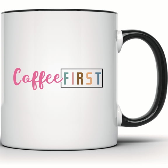 Coffee First Mug - Coffee Lover Gift - Funny Coffee Mug - Office Mug - Cute Coffee Mug - Gift for Her - Gift for Him - Everyday Mug - 11 Ounce Black Rim Handle Novelty Coffee Cup - WMUG1457-BLK