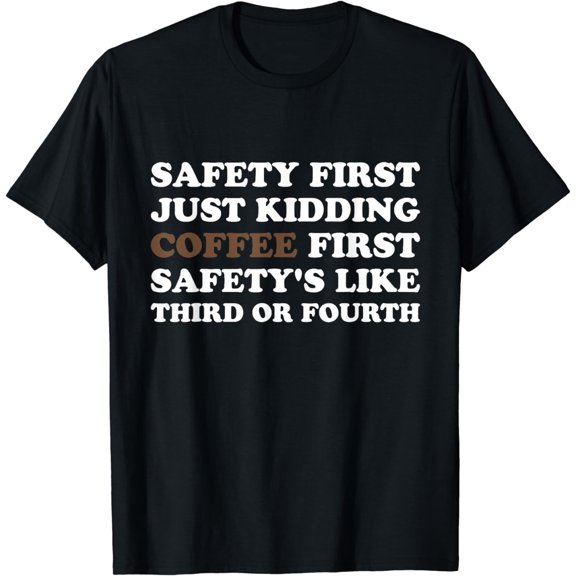 Coffee First, Safety Third: Work Hard & Have Fun Funny T-Shirt