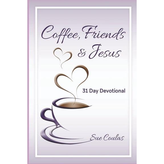 Coffee, Friends & Jesus : 31 Day Devotional (Paperback)