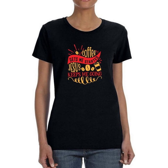 Coffee Gets Me Started Shaped T-Shirt Women -Image by Shutterstock, Female Medium