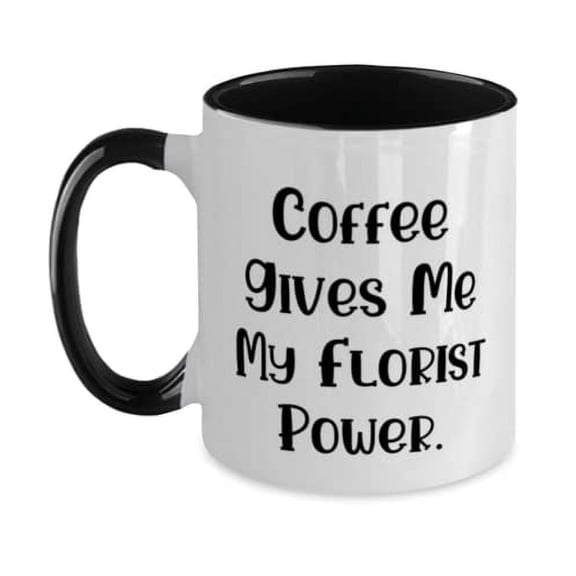 Coffee Gives Me My Florist Power. Florist Two Tone 11oz Mug, Fancy Florist Gifts, Cup For Men Women
