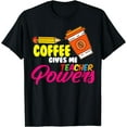thumbnail image 1 of Coffee Gives Me Teacher Powers Coffee Teaching Coffee Teach T-Shirt, 1 of 4