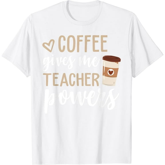 Coffee Gives Me Teacher Powers Funny Teacher Gifts T-Shirt