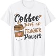 thumbnail image 1 of Coffee Gives Me Teacher Powers Funny Teacher Men Women T-Shirt, 1 of 4