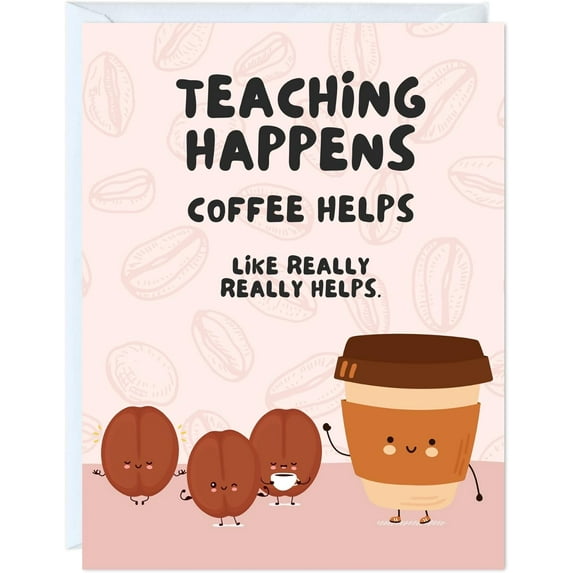 Coffee Helps Teaching Greeting Card – Humorous Design with Cute Coffee Beans – Blank Inside, Envelope Included – Perfect for Teachers and Coffee Lovers