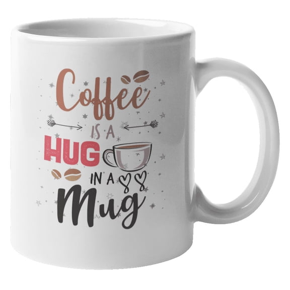 Coffee Is A Hug In A Mug. Birthday Or Friend Anniversary Coffee & Tea Gift Mug For Male Or Female Bestfriend, Chum, Buddy, Partner, Classmate, Colleague, Men And Women (11oz)