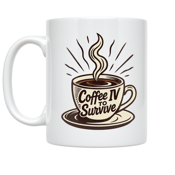 Coffee IV to Survive - Caffeine Enthusiast - 11 oz Ceramic Coffee Mug