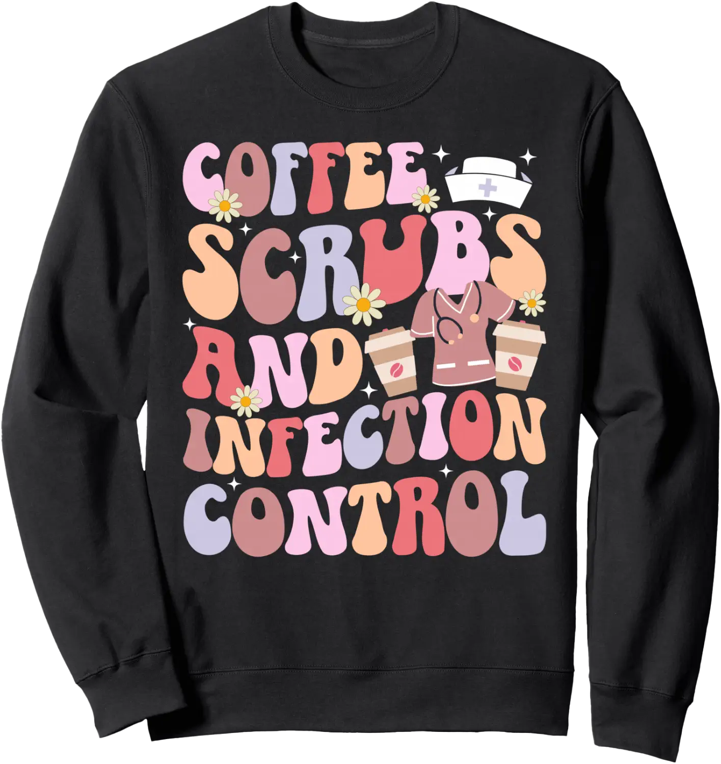 Coffee Infection Control Nurse Prevention Graphic Sweatshirt - Walmart.com