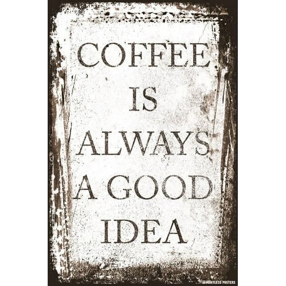Coffee Is Always A Good Idea Poster Print