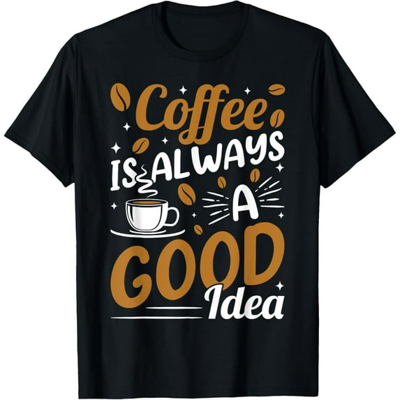 Coffee Is Always A Good Idea T-ShirtMen and women, Black T-shirt, size: Extra large