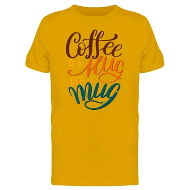 Coffee Is Hug In A Mug T-Shirt Men -Image by Shutterstock, Male Small