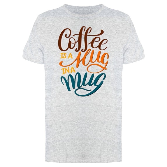 Coffee Is Hug In A Mug Tee Men's -Image by Shutterstock