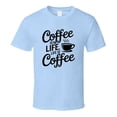 thumbnail image 1 of Coffee Is Life, Life Is Coffee T-shirt – Funny Caffeine Lover Tee For Coffee Addicts T Shirt, 1 of 1