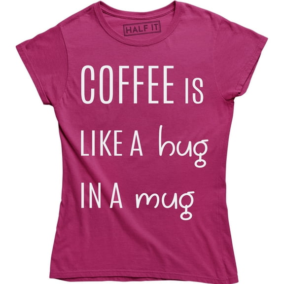 Coffee Is Like A Hug In A Mug - Caffeine Lover Women's T-Shirt