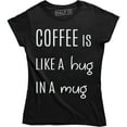 thumbnail image 1 of Coffee Is Like A Hug In A Mug - Caffeine Lover Women's T-Shirt, 1 of 4