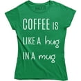 thumbnail image 1 of Coffee Is Like A Hug In A Mug - Caffeine Lover Women's T-Shirt, 1 of 4