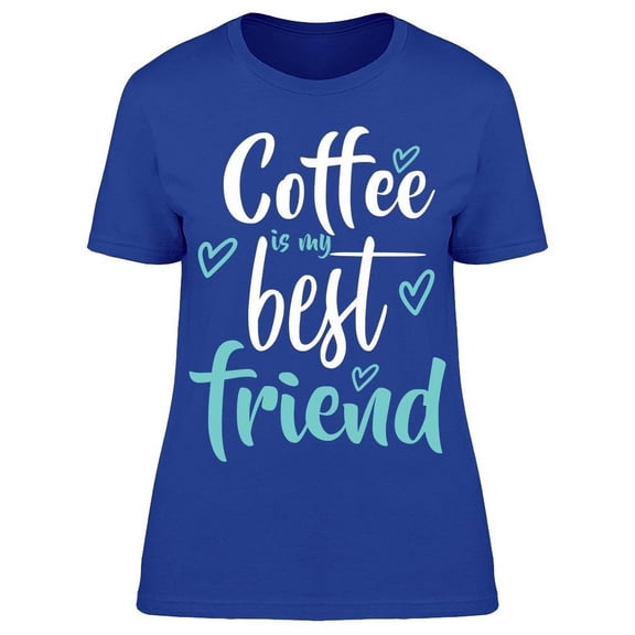 Coffee Is My Best Friend T-Shirt Women -Image by Shutterstock, Female 3X-Large