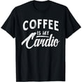 thumbnail image 1 of Coffee Is My Cardio Funny Workout Coffee Lover Design T-Shirt, 1 of 4