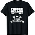 thumbnail image 1 of Coffee Is My Duct Tape It Fixes Everything Caffeine T-Shirt, 1 of 3