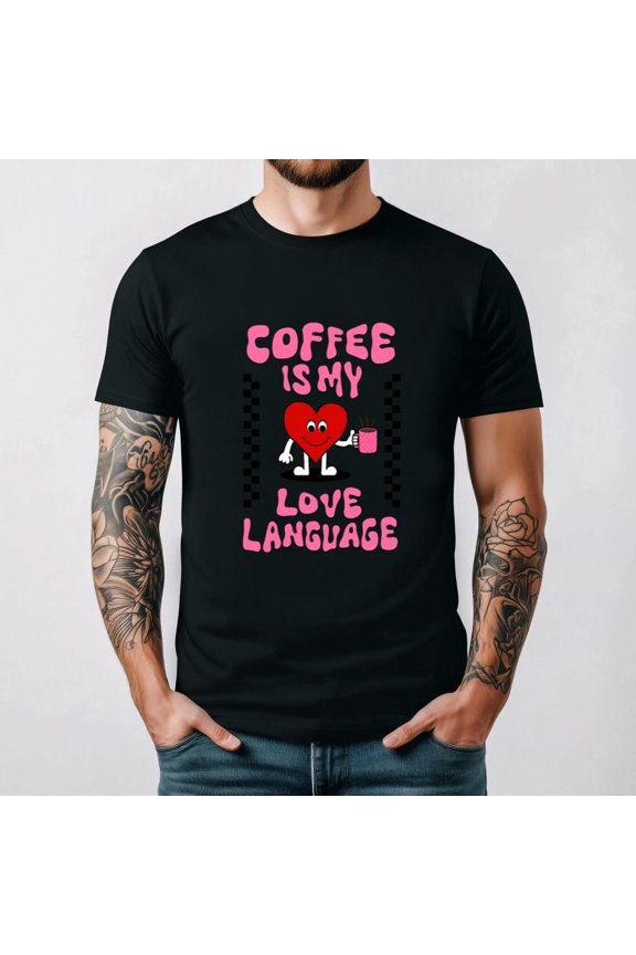 Coffee Is My Love Language Romantic Caffeine Funny Java Mug T-shirt, up to size 5XL.